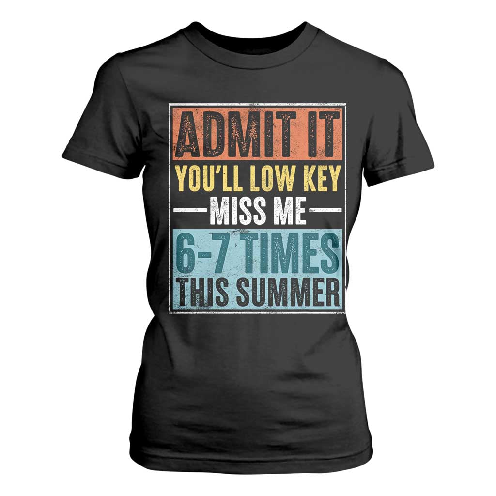Admit It You Will Low key Miss Me 67 Times This Summer T Shirt For Women Last Day Six Seven Meme TS11 Black Print Your Wear