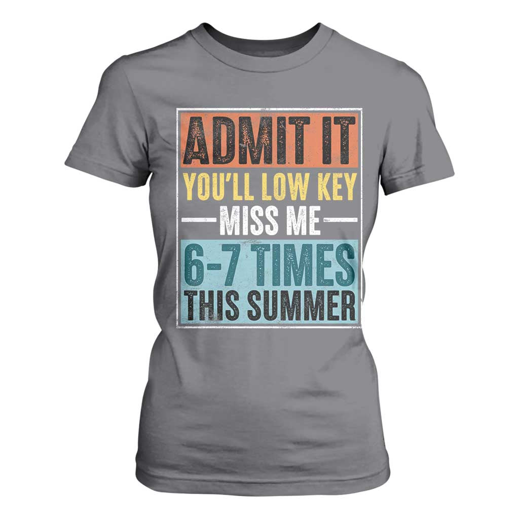 Admit It You Will Low key Miss Me 67 Times This Summer T Shirt For Women Last Day Six Seven Meme TS11 Charcoal Print Your Wear