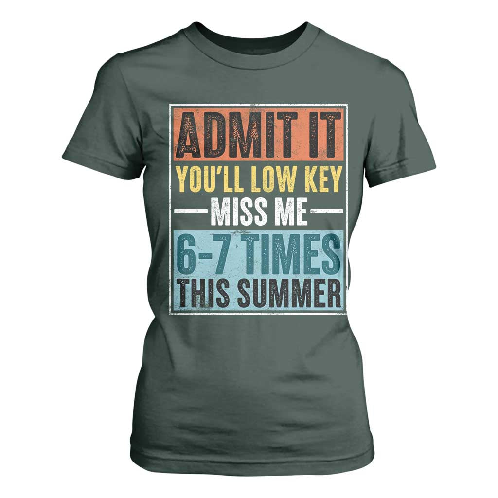 Admit It You Will Low key Miss Me 67 Times This Summer T Shirt For Women Last Day Six Seven Meme TS11 Dark Forest Green Print Your Wear