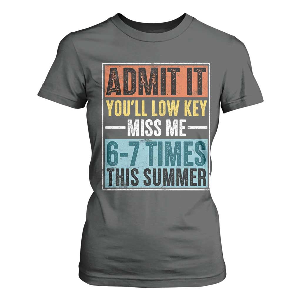 Admit It You Will Low key Miss Me 67 Times This Summer T Shirt For Women Last Day Six Seven Meme TS11 Dark Heather Print Your Wear