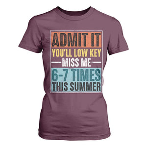 Admit It You Will Low key Miss Me 67 Times This Summer T Shirt For Women Last Day Six Seven Meme TS11 Maroon Print Your Wear