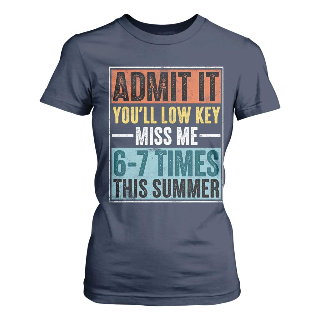Admit It You Will Low key Miss Me 67 Times This Summer T Shirt For Women Last Day Six Seven Meme TS11 Navy Print Your Wear