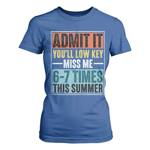 Admit It You Will Low key Miss Me 67 Times This Summer T Shirt For Women Last Day Six Seven Meme TS11 Royal Blue Print Your Wear