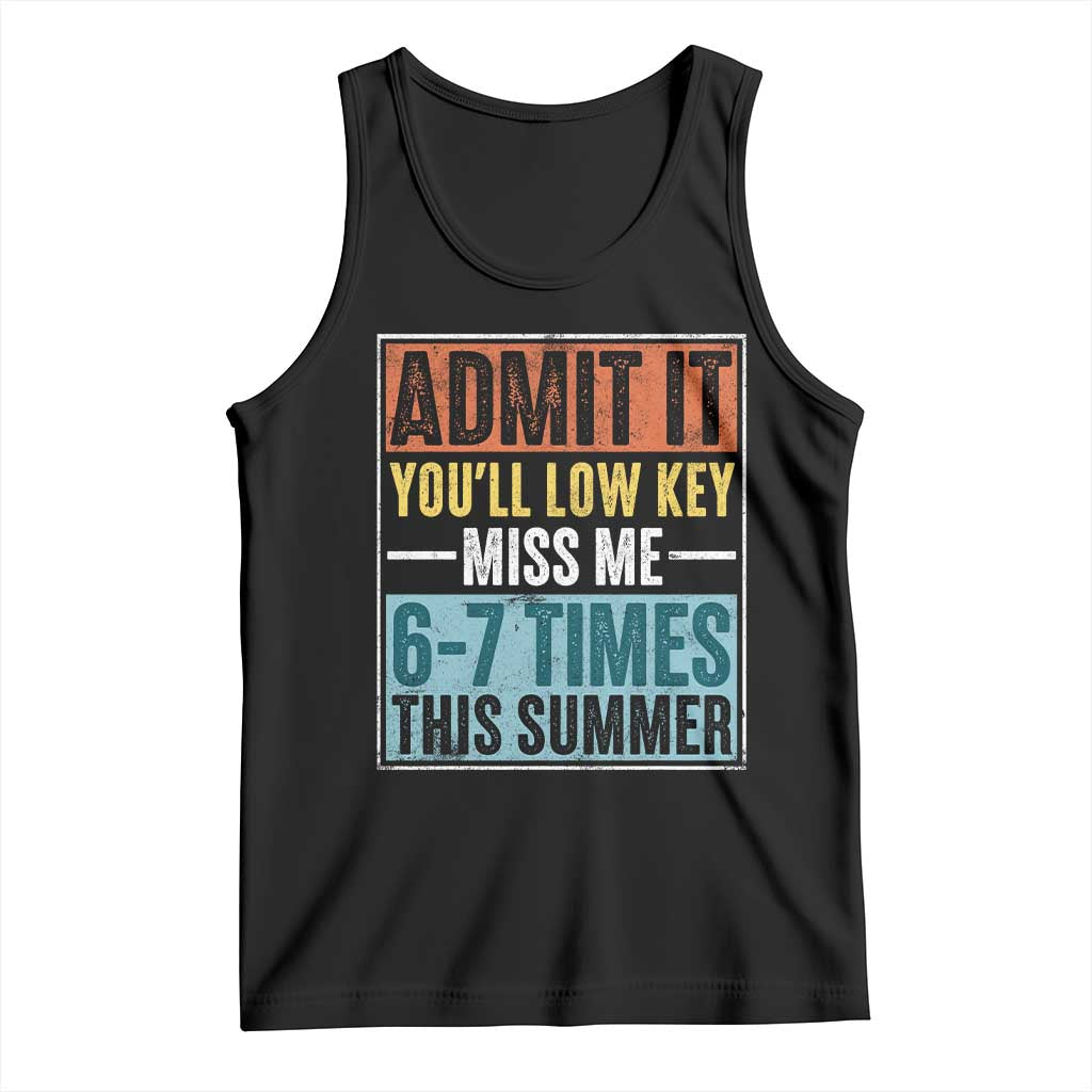 Admit It You Will Low key Miss Me 67 Times This Summer Tank Top Last Day Six Seven Meme TS11 Black Print Your Wear