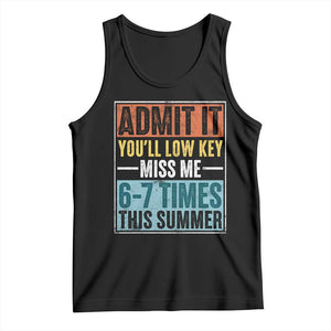 Admit It You Will Low key Miss Me 67 Times This Summer Tank Top Last Day Six Seven Meme TS11 Black Print Your Wear