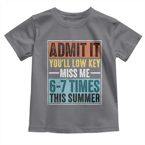 Admit It You Will Low key Miss Me 67 Times This Summer Toddler T Shirt Last Day Six Seven Meme TS11 Charcoal Print Your Wear