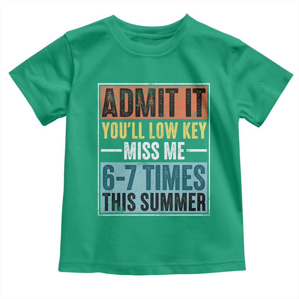 Admit It You Will Low key Miss Me 67 Times This Summer Toddler T Shirt Last Day Six Seven Meme TS11 Irish Green Print Your Wear