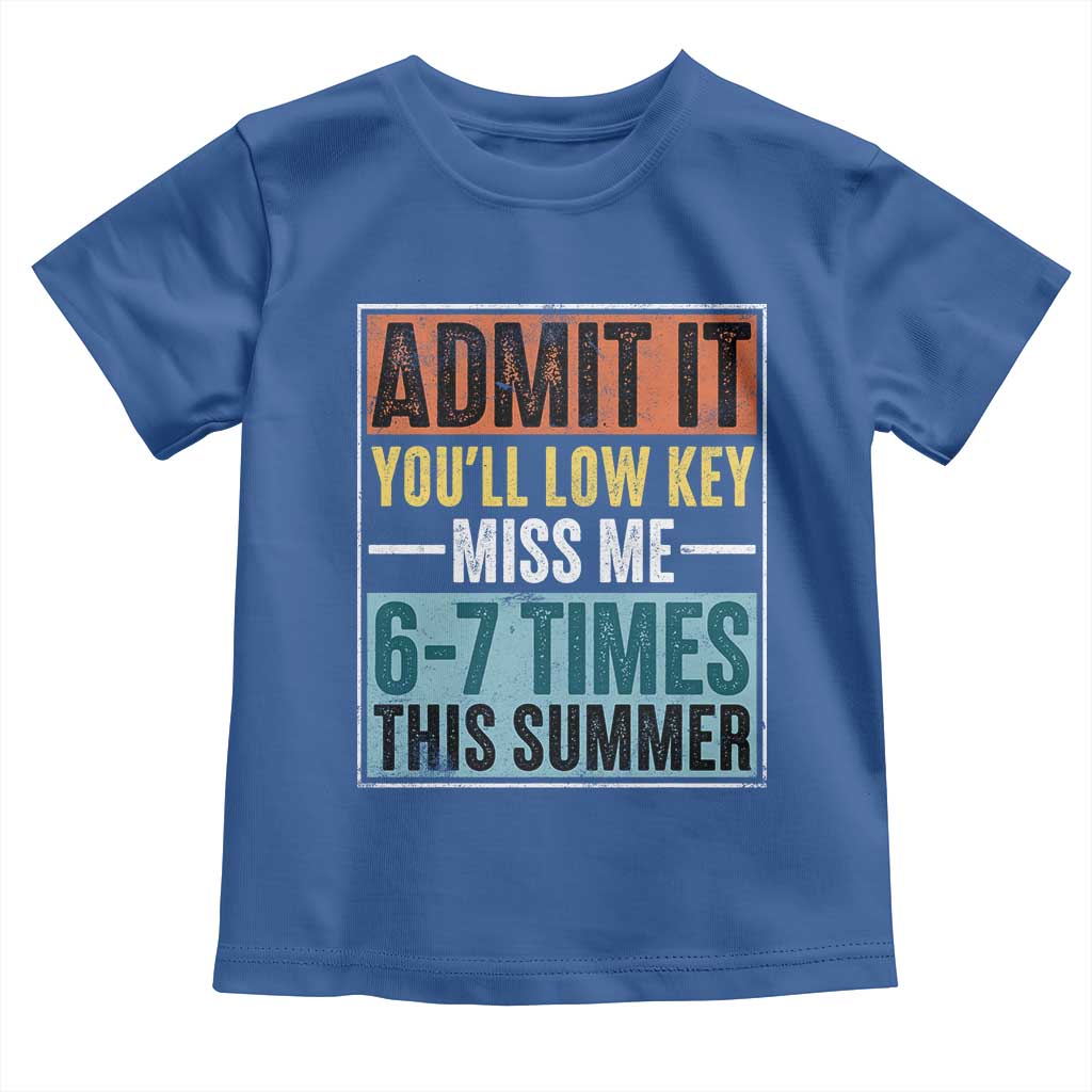 Admit It You Will Low key Miss Me 67 Times This Summer Toddler T Shirt Last Day Six Seven Meme TS11 Royal Blue Print Your Wear