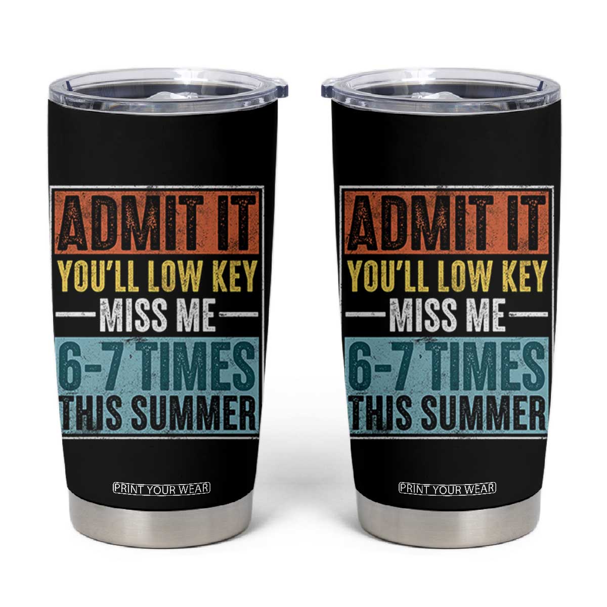 Admit It You Will Low key Miss Me 67 Times This Summer Tumbler Cup Last Day Six Seven Meme TS11 Black Print Your Wear