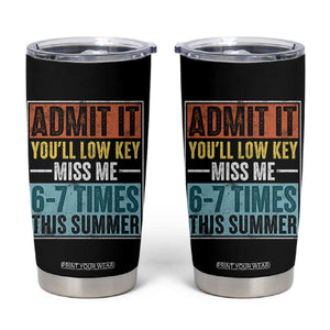 Admit It You Will Low key Miss Me 67 Times This Summer Tumbler Cup Last Day Six Seven Meme TS11 Black Print Your Wear