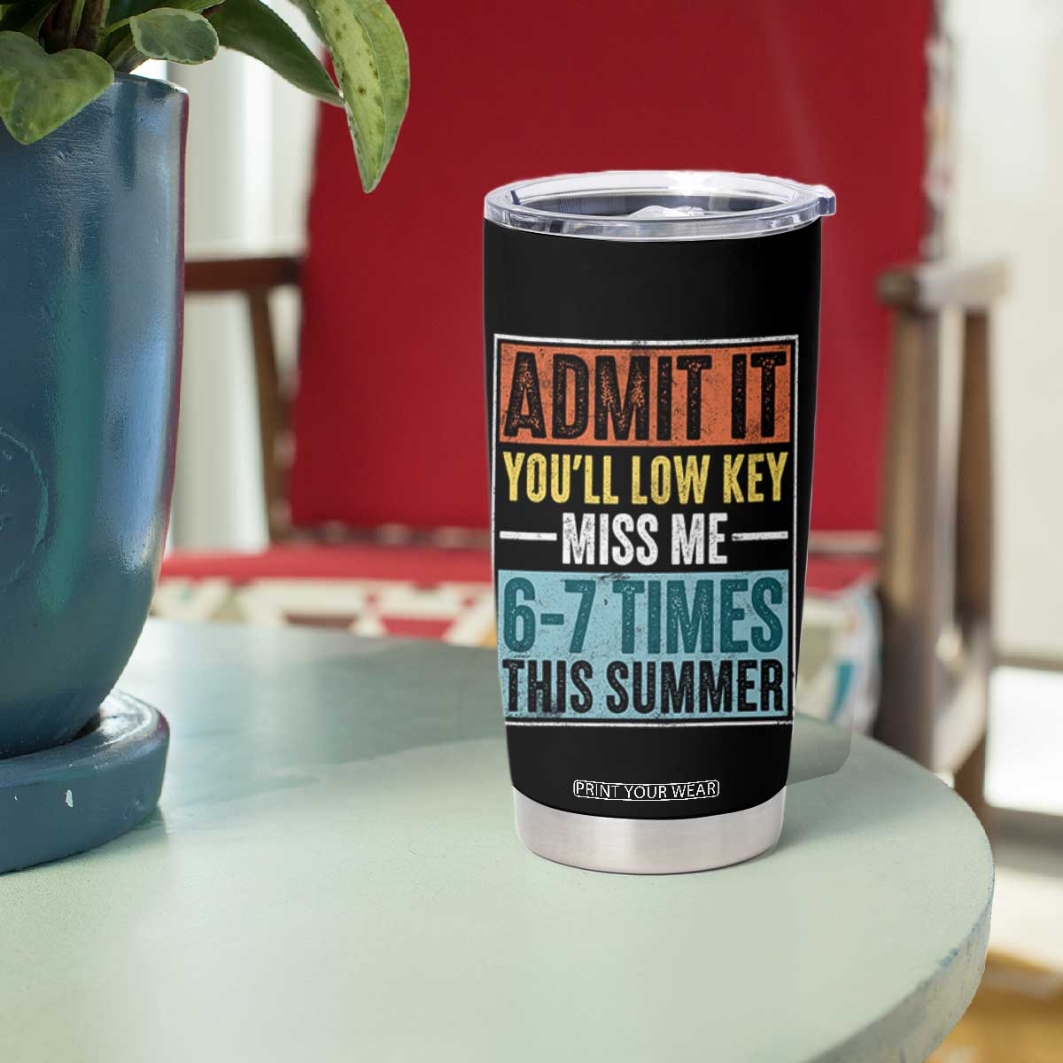Admit It You Will Low key Miss Me 67 Times This Summer Tumbler Cup Last Day Six Seven Meme TS11 Print Your Wear