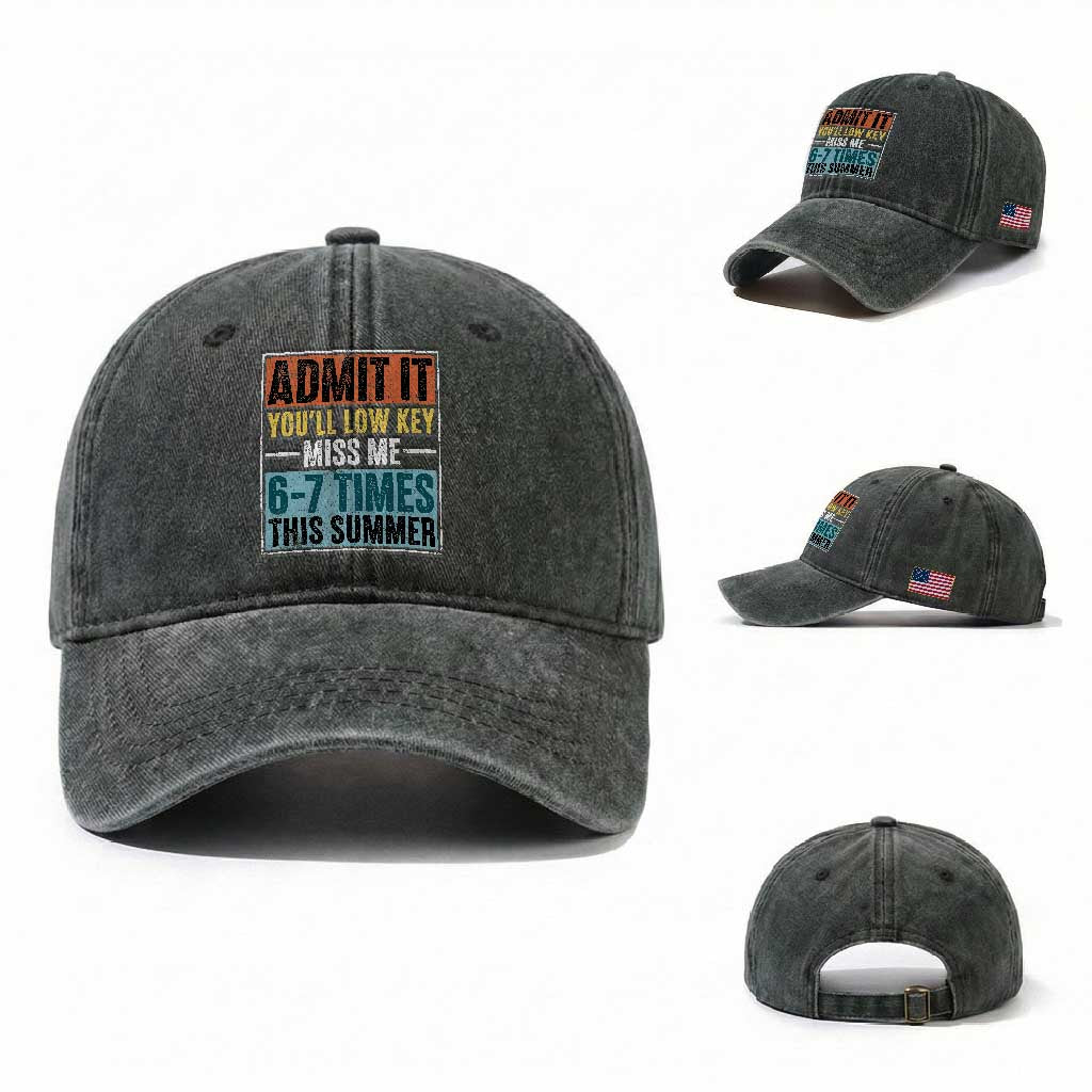 Admit It You Will Low key Miss Me 67 Times This Summer Washed Cotton Baseball Cap Last Day Six Seven Meme TS11 Washed Cap Universal Fit Dark Green Print Your Wear