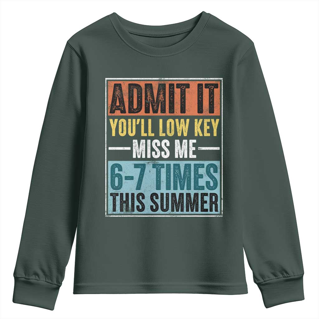 Admit It You Will Low key Miss Me 67 Times This Summer Youth Sweatshirt Last Day Six Seven Meme TS11 Dark Forest Green Print Your Wear
