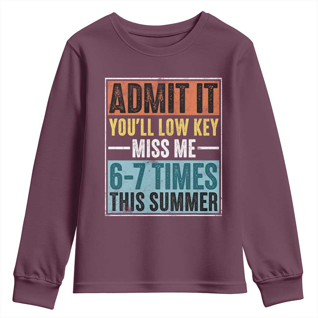 Admit It You Will Low key Miss Me 67 Times This Summer Youth Sweatshirt Last Day Six Seven Meme TS11 Maroon Print Your Wear