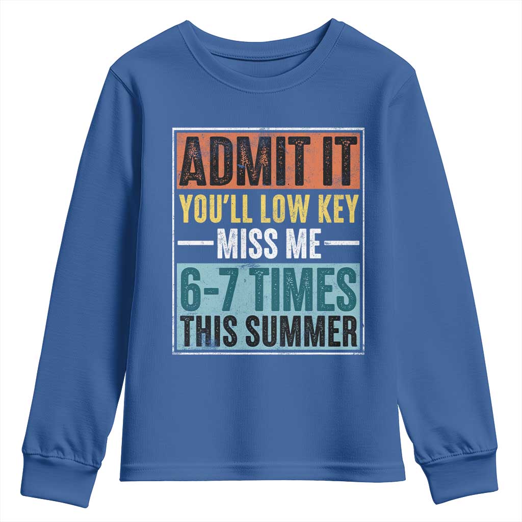 Admit It You Will Low key Miss Me 67 Times This Summer Youth Sweatshirt Last Day Six Seven Meme TS11 Royal Blue Print Your Wear