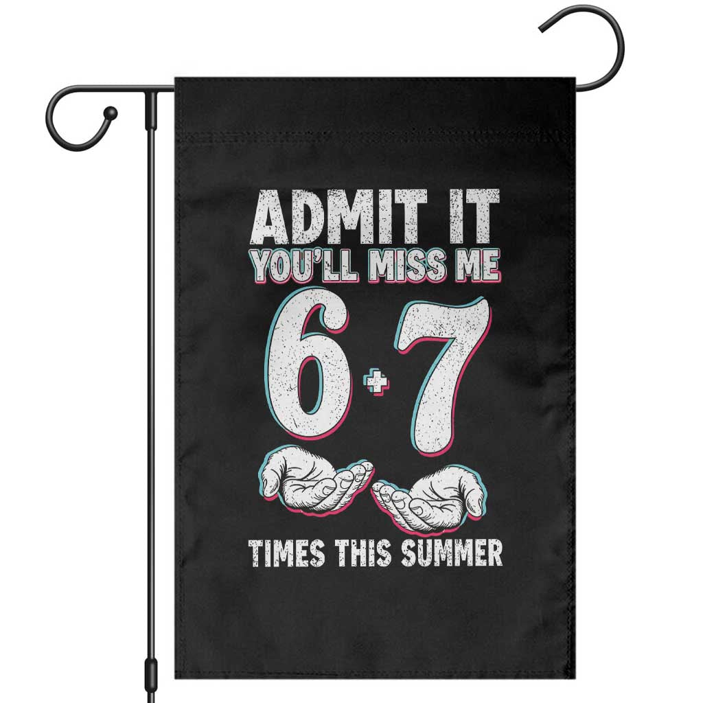 Admit It You'll Miss Me 67 Times This Summer Garden Flag Funny Last Day of School Six Seven Meme TS11 Black Print Your Wear