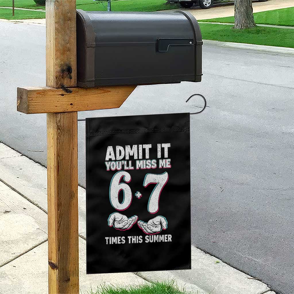Admit It You'll Miss Me 67 Times This Summer Garden Flag Funny Last Day of School Six Seven Meme TS11 Print Your Wear