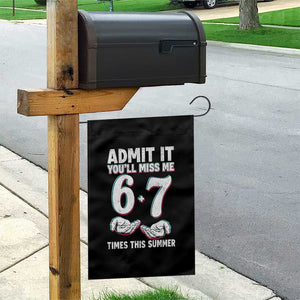 Admit It You'll Miss Me 67 Times This Summer Garden Flag Funny Last Day of School Six Seven Meme TS11 Print Your Wear