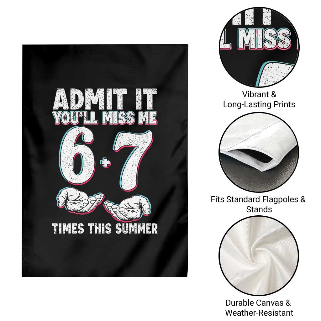 Admit It You'll Miss Me 67 Times This Summer Garden Flag Funny Last Day of School Six Seven Meme TS11 Print Your Wear