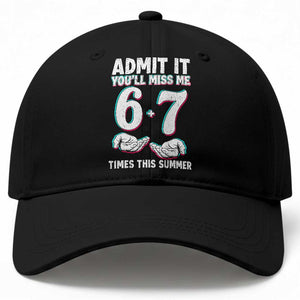 Admit It You'll Miss Me 67 Times This Summer Baseball Cap Funny Last Day of School Six Seven Meme TS11 Print Your Wear