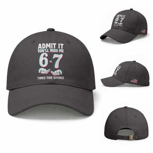 Admit It You'll Miss Me 67 Times This Summer Baseball Cap Funny Last Day of School Six Seven Meme TS11 Baseball Cap Universal Fit Dark Gray Print Your Wear