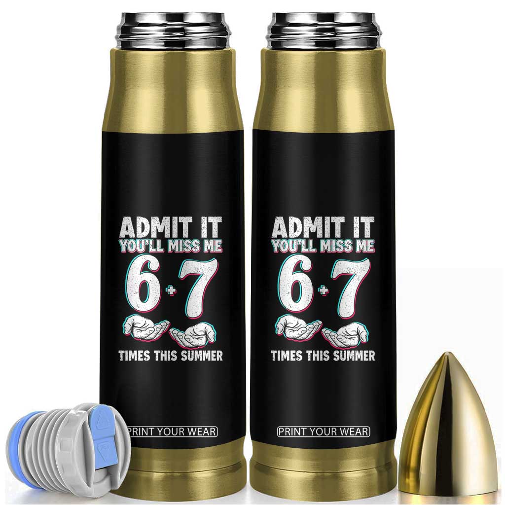 Admit It You'll Miss Me 67 Times This Summer Bullet Tumbler Funny Last Day of School Six Seven Meme TS11 Black Print Your Wear