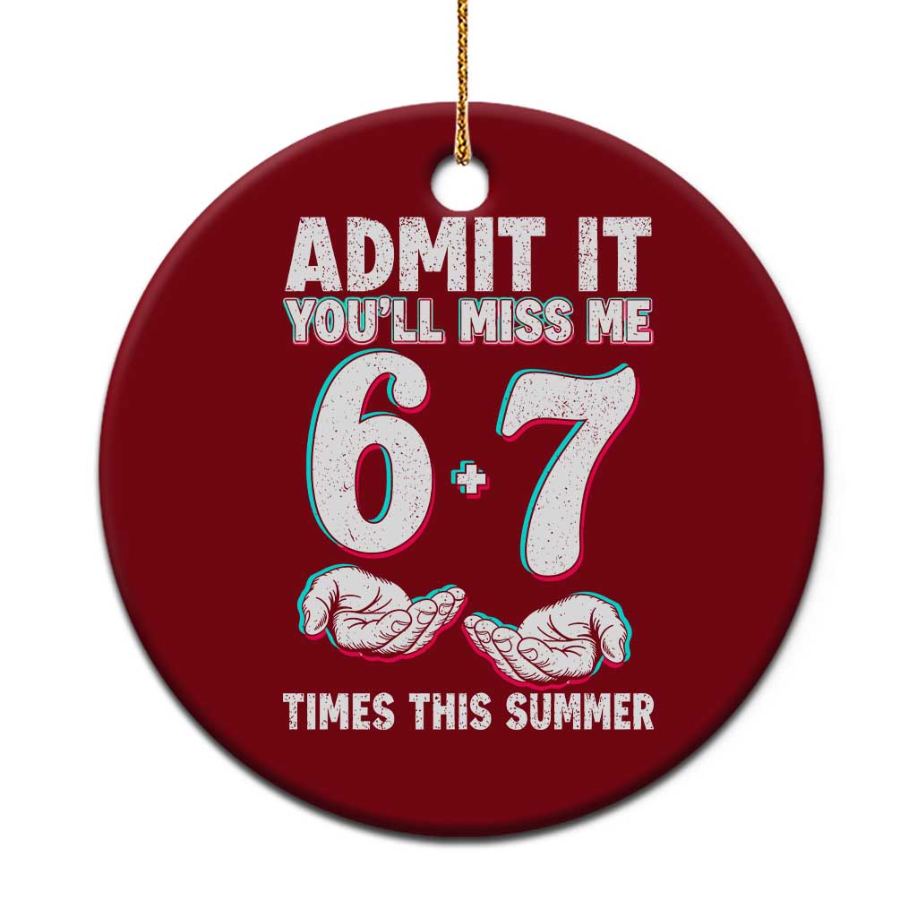 Admit It You'll Miss Me 67 Times This Summer Ceramic Ornament Funny Last Day of School Six Seven Meme TS11 1pc Red Print Your Wear
