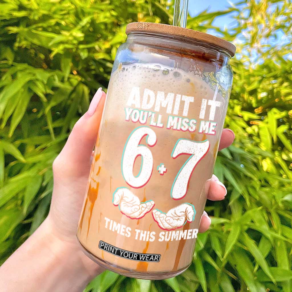 Admit It You'll Miss Me 67 Times This Summer Glass Can Funny Last Day of School Six Seven Meme TS11 Black Print Your Wear