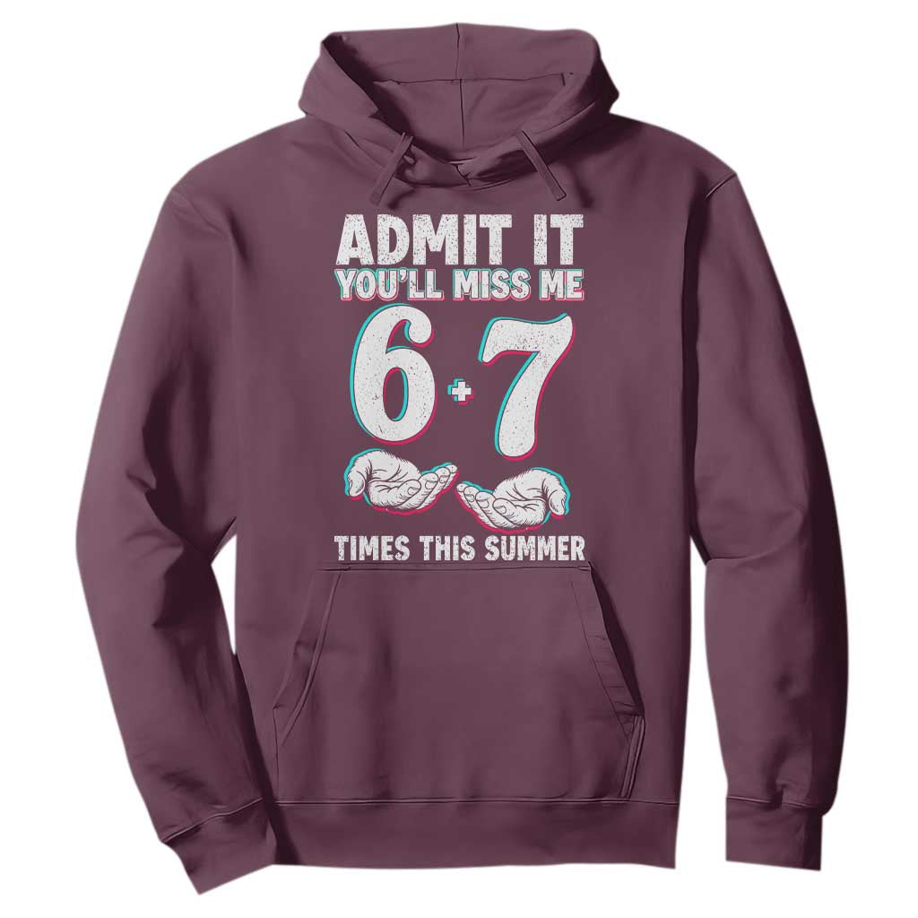 Admit It You'll Miss Me 67 Times This Summer Hoodie Funny Last Day of School Six Seven Meme TS11 Maroon Print Your Wear