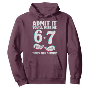 Admit It You'll Miss Me 67 Times This Summer Hoodie Funny Last Day of School Six Seven Meme TS11 Maroon Print Your Wear