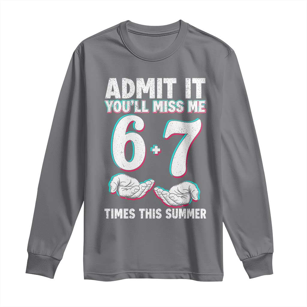 Admit It You'll Miss Me 67 Times This Summer Long Sleeve Shirt Funny Last Day of School Six Seven Meme TS11 Charcoal Print Your Wear