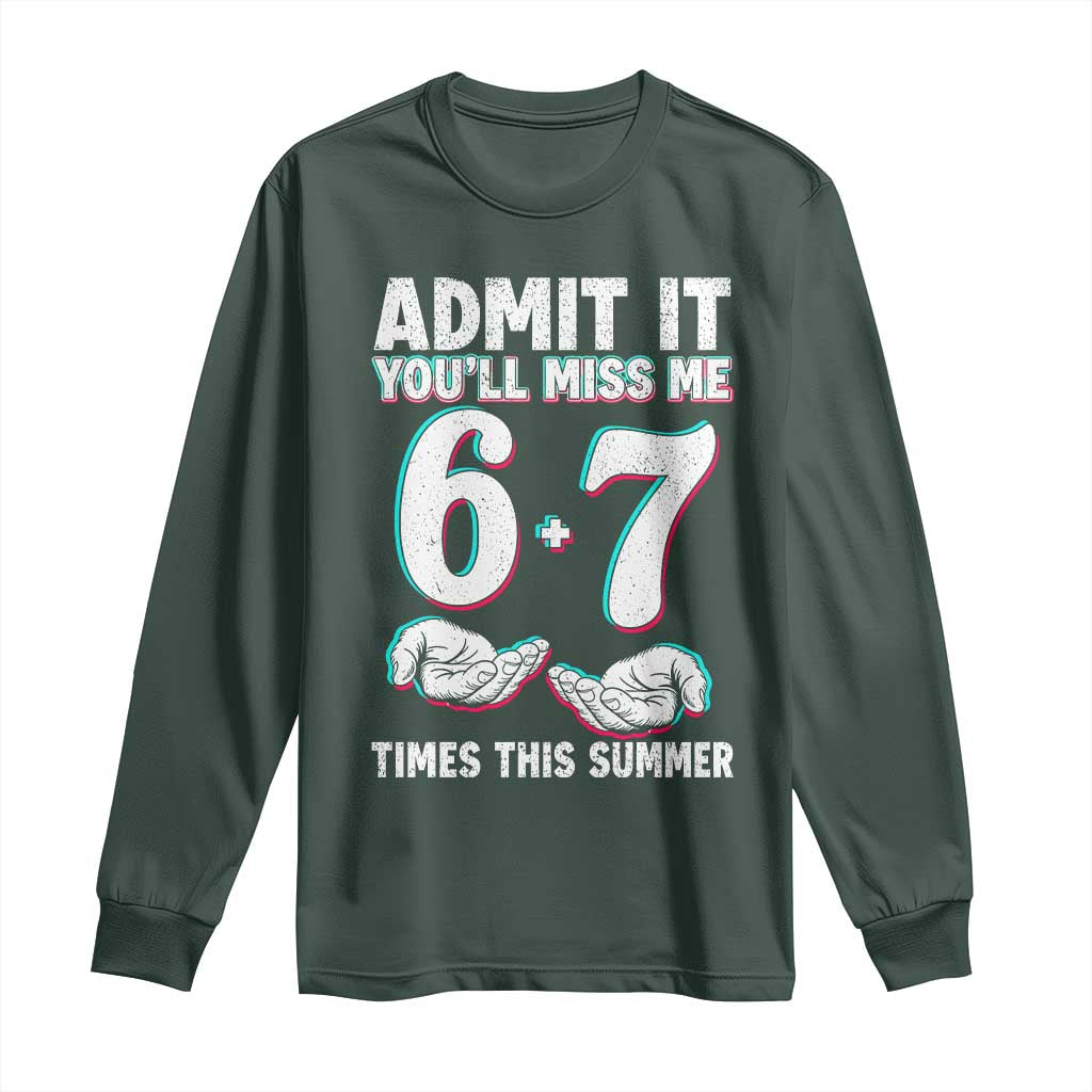 Admit It You'll Miss Me 67 Times This Summer Long Sleeve Shirt Funny Last Day of School Six Seven Meme TS11 Dark Forest Green Print Your Wear