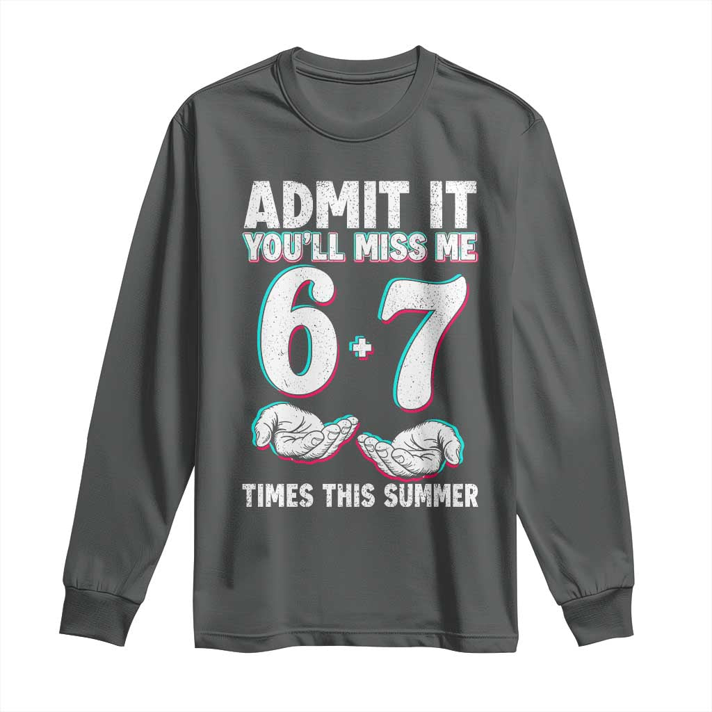 Admit It You'll Miss Me 67 Times This Summer Long Sleeve Shirt Funny Last Day of School Six Seven Meme TS11 Dark Heather Print Your Wear