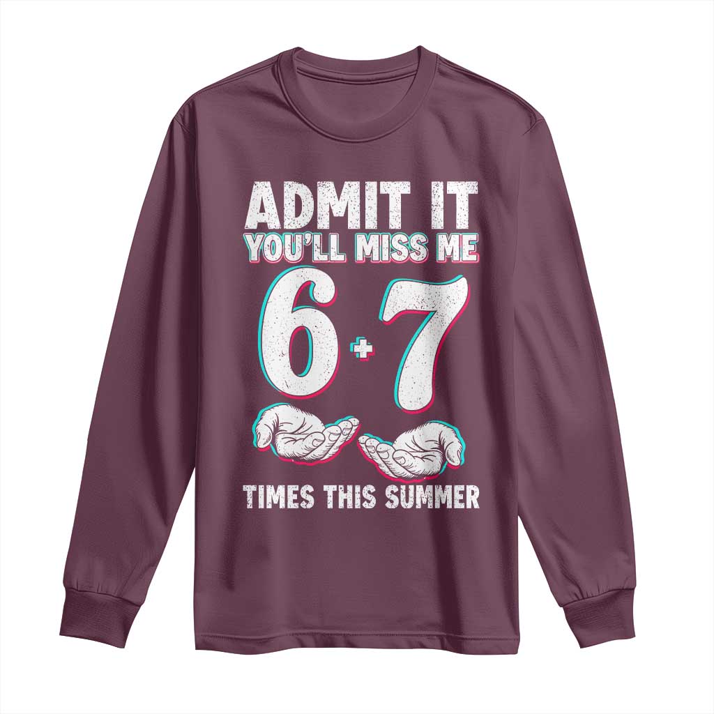Admit It You'll Miss Me 67 Times This Summer Long Sleeve Shirt Funny Last Day of School Six Seven Meme TS11 Maroon Print Your Wear