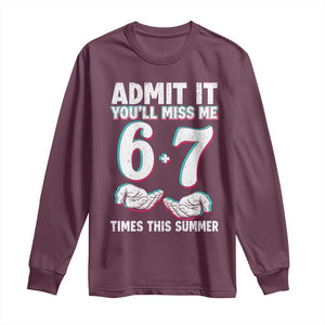 Admit It You'll Miss Me 67 Times This Summer Long Sleeve Shirt Funny Last Day of School Six Seven Meme TS11 Maroon Print Your Wear