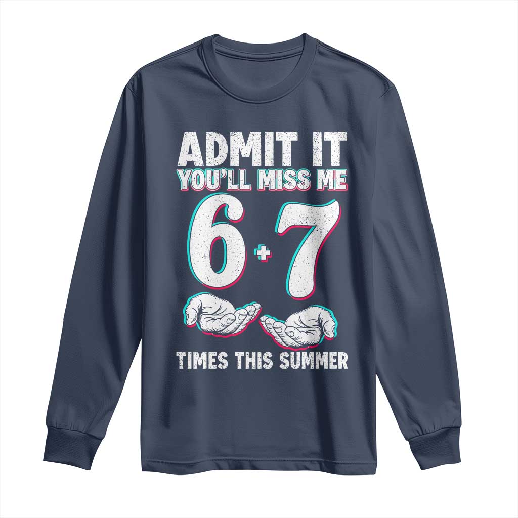 Admit It You'll Miss Me 67 Times This Summer Long Sleeve Shirt Funny Last Day of School Six Seven Meme TS11 Navy Print Your Wear