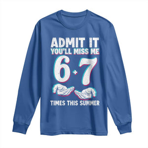 Admit It You'll Miss Me 67 Times This Summer Long Sleeve Shirt Funny Last Day of School Six Seven Meme TS11 Royal Blue Print Your Wear