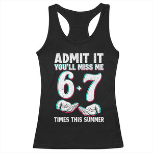 Admit It You'll Miss Me 67 Times This Summer Racerback Tank Top Funny Last Day of School Six Seven Meme TS11 Black Print Your Wear