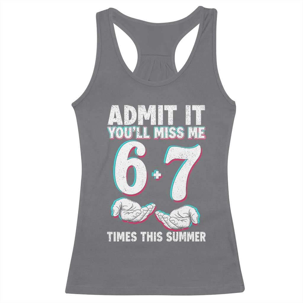 Admit It You'll Miss Me 67 Times This Summer Racerback Tank Top Funny Last Day of School Six Seven Meme TS11 Charcoal Print Your Wear