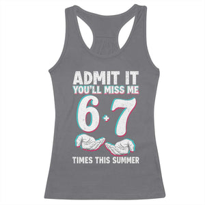 Admit It You'll Miss Me 67 Times This Summer Racerback Tank Top Funny Last Day of School Six Seven Meme TS11 Charcoal Print Your Wear
