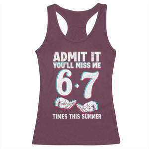 Admit It You'll Miss Me 67 Times This Summer Racerback Tank Top Funny Last Day of School Six Seven Meme TS11 Maroon Print Your Wear