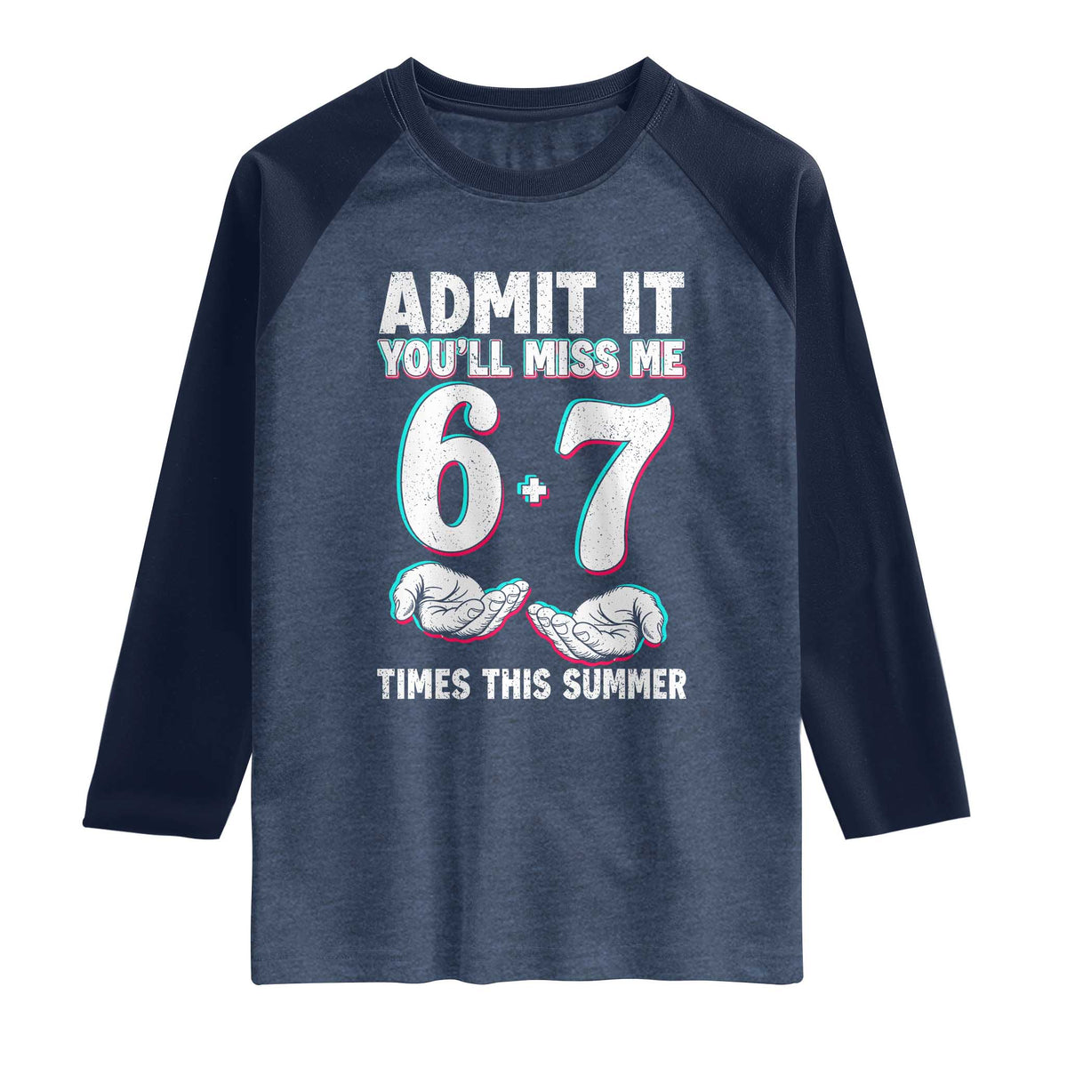 Admit It You'll Miss Me 67 Times This Summer Raglan Shirt Funny Last Day of School Six Seven Meme TS11 Heather Denim Navy Print Your Wear