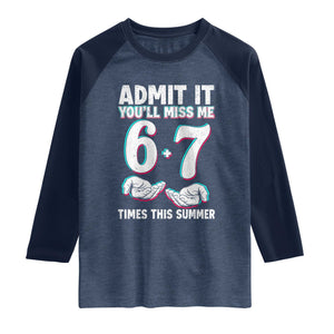 Admit It You'll Miss Me 67 Times This Summer Raglan Shirt Funny Last Day of School Six Seven Meme TS11 Heather Denim Navy Print Your Wear