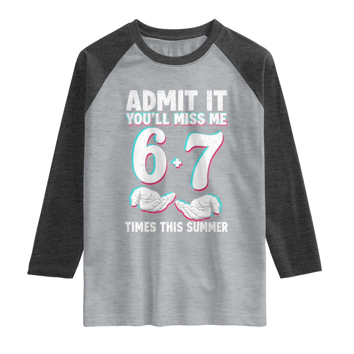 Admit It You'll Miss Me 67 Times This Summer Raglan Shirt Funny Last Day of School Six Seven Meme TS11 Heather Gray Heather Charcoal Print Your Wear