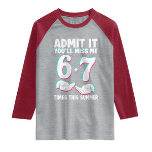Admit It You'll Miss Me 67 Times This Summer Raglan Shirt Funny Last Day of School Six Seven Meme TS11 Heather Gray Heather Red Print Your Wear