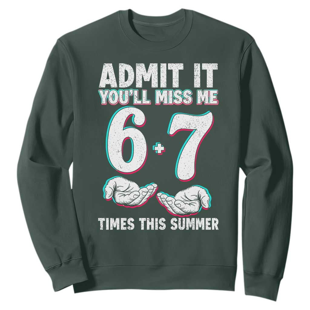 Admit It You'll Miss Me 67 Times This Summer Sweatshirt Funny Last Day of School Six Seven Meme TS11 Dark Forest Green Print Your Wear