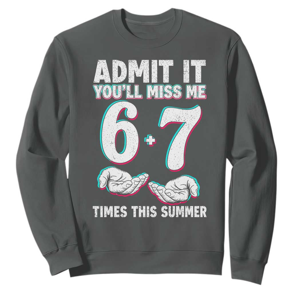 Admit It You'll Miss Me 67 Times This Summer Sweatshirt Funny Last Day of School Six Seven Meme TS11 Dark Heather Print Your Wear