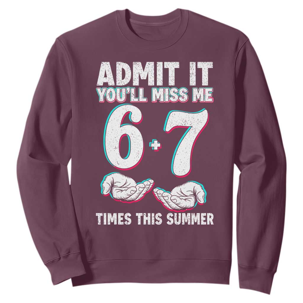 Admit It You'll Miss Me 67 Times This Summer Sweatshirt Funny Last Day of School Six Seven Meme TS11 Maroon Print Your Wear