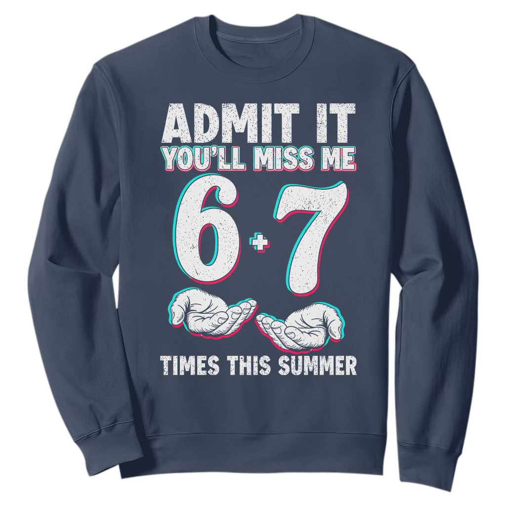 Admit It You'll Miss Me 67 Times This Summer Sweatshirt Funny Last Day of School Six Seven Meme TS11 Navy Print Your Wear