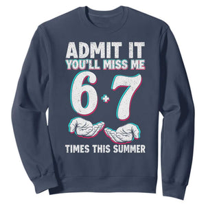 Admit It You'll Miss Me 67 Times This Summer Sweatshirt Funny Last Day of School Six Seven Meme TS11 Navy Print Your Wear